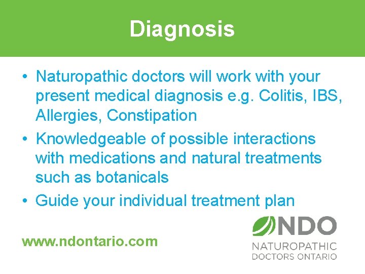 Diagnosis • Naturopathic doctors will work with your present medical diagnosis e. g. Colitis,