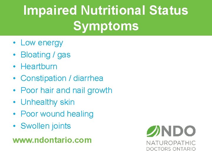 Impaired Nutritional Status Symptoms • • Low energy Bloating / gas Heartburn Constipation /