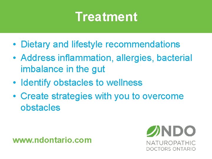 Treatment • Dietary and lifestyle recommendations • Address inflammation, allergies, bacterial imbalance in the