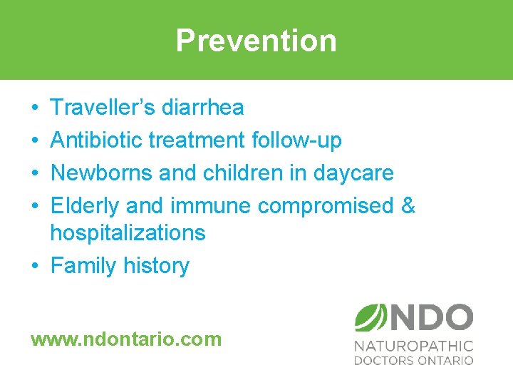 Prevention • • Traveller’s diarrhea Antibiotic treatment follow-up Newborns and children in daycare Elderly