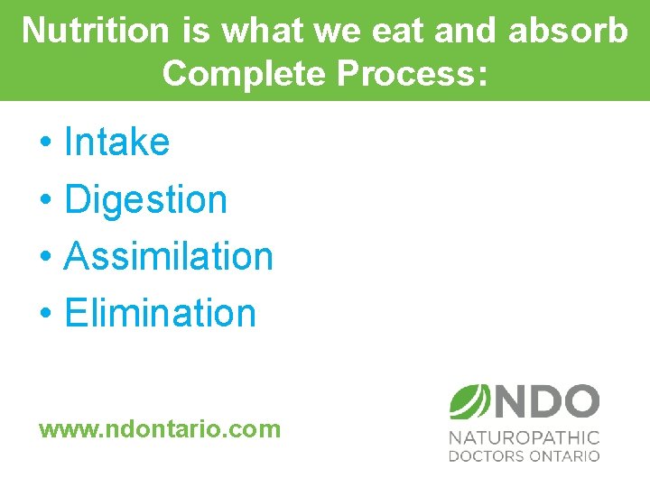 Nutrition is what we eat and absorb Complete Process: • Intake • Digestion •