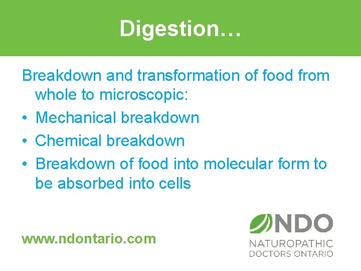 Digestion… Breakdown and transformation of food from whole to microscopic: • Mechanical breakdown •