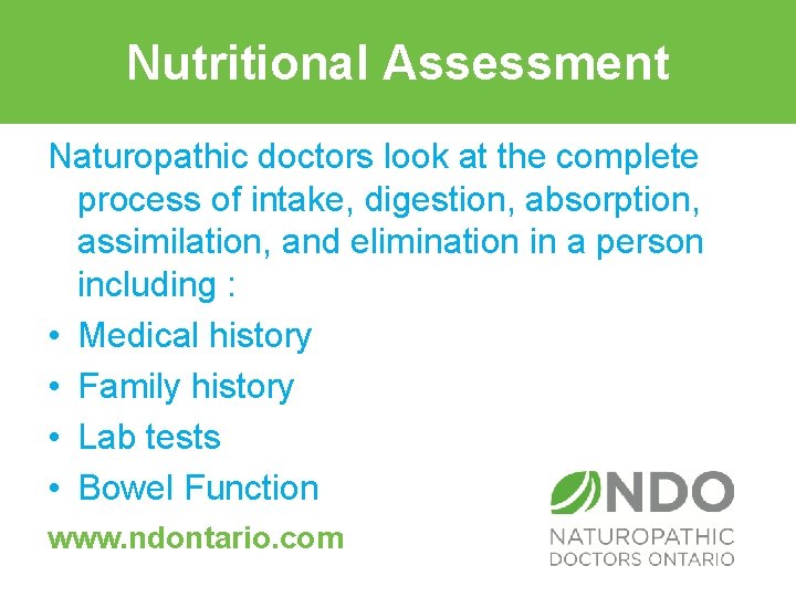 Nutritional Assessment Naturopathic doctors look at the complete process of intake, digestion, absorption, assimilation,