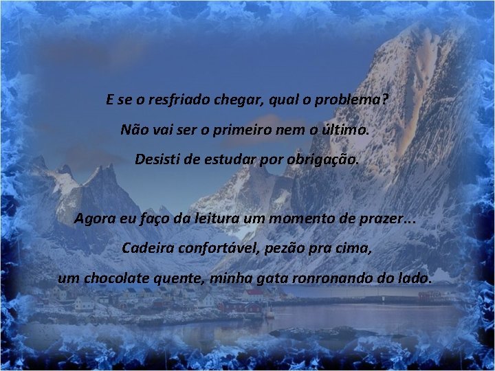 E se o resfriado chegar, qual o problema? Não vai ser o primeiro nem