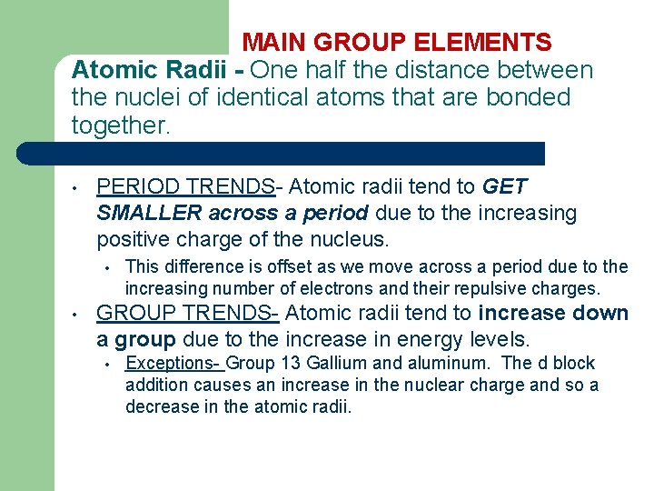 MAIN GROUP ELEMENTS Atomic Radii - One half the distance between the nuclei of