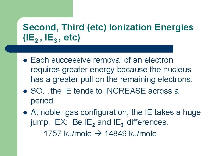 Second, Third (etc) Ionization Energies (IE 2 , IE 3 , etc) l l