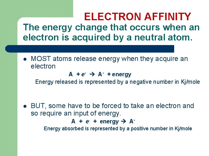 ELECTRON AFFINITY The energy change that occurs when an electron is acquired by a