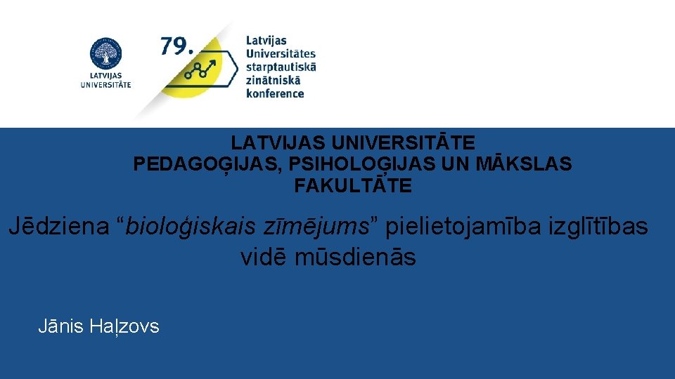 LATVIJAS UNIVERSITĀTE PEDAGOĢIJAS, PSIHOLOĢIJAS UN MĀKSLAS FAKULTĀTE Jēdziena “bioloģiskais zīmējums” pielietojamība izglītības vidē mūsdienās