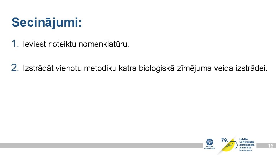 Secinājumi: 1. Ieviest noteiktu nomenklatūru. 2. Izstrādāt vienotu metodiku katra bioloģiskā zīmējuma veida izstrādei.