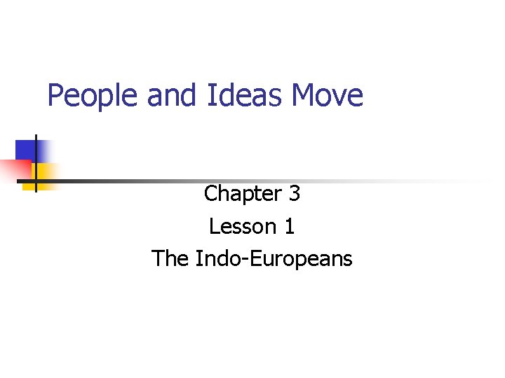 People and Ideas Move Chapter 3 Lesson 1 The Indo-Europeans 