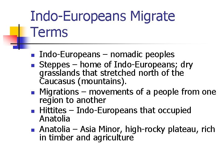 Indo-Europeans Migrate Terms n n n Indo-Europeans – nomadic peoples Steppes – home of