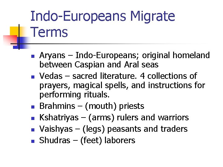 Indo-Europeans Migrate Terms n n n Aryans – Indo-Europeans; original homeland between Caspian and
