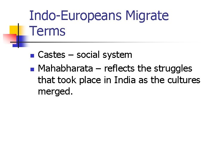 Indo-Europeans Migrate Terms n n Castes – social system Mahabharata – reflects the struggles