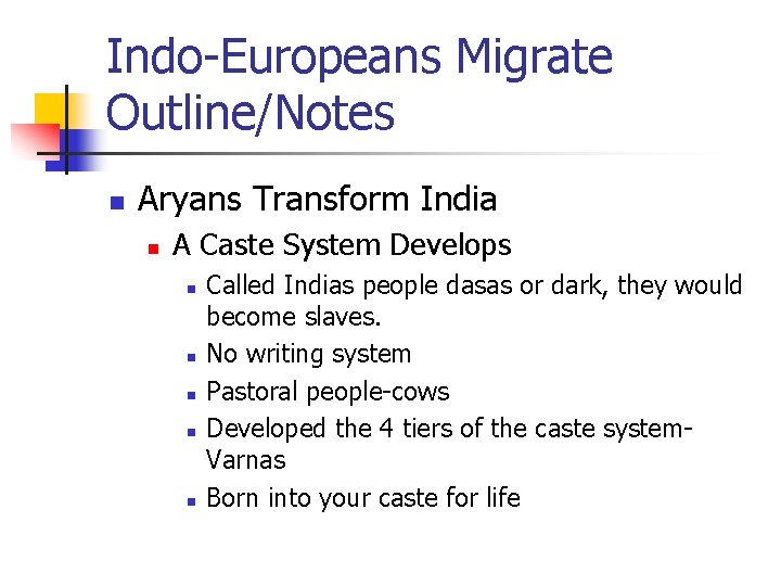 Indo-Europeans Migrate Outline/Notes n Aryans Transform India n A Caste System Develops n n