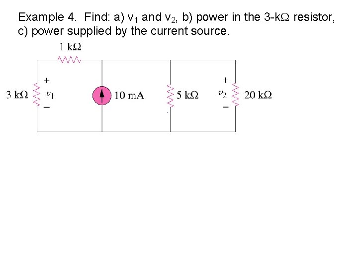 Example 4. Find: a) v 1 and v 2, b) power in the 3
