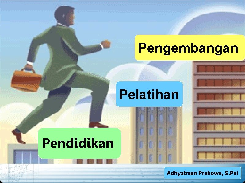 Pengembangan Pelatihan Pendidikan Adhyatman Prabowo, S. Psi 