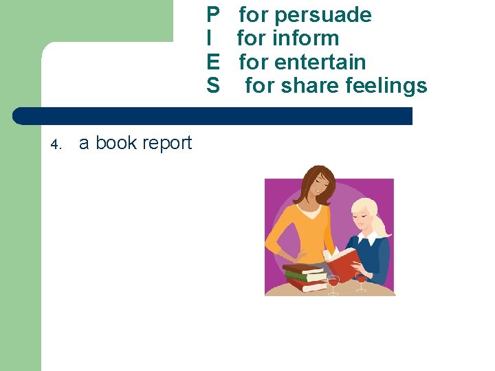 P for persuade I for inform E for entertain S for share feelings 4.