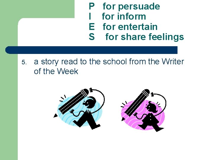 P for persuade I for inform E for entertain S for share feelings 5.