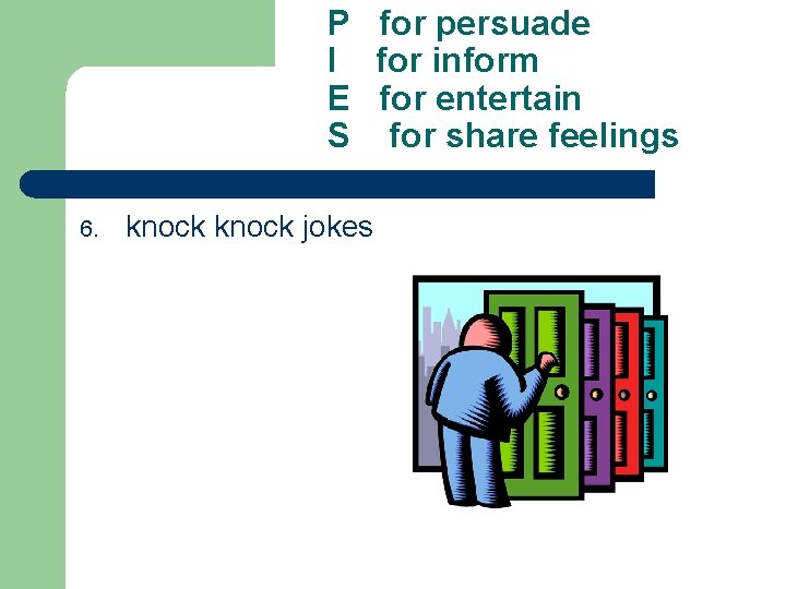 P for persuade I for inform E for entertain S for share feelings 6.