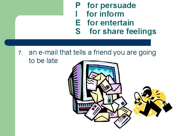 P for persuade I for inform E for entertain S for share feelings 7.