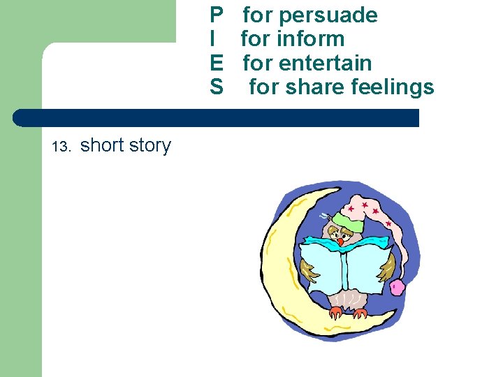 P for persuade I for inform E for entertain S for share feelings 13.