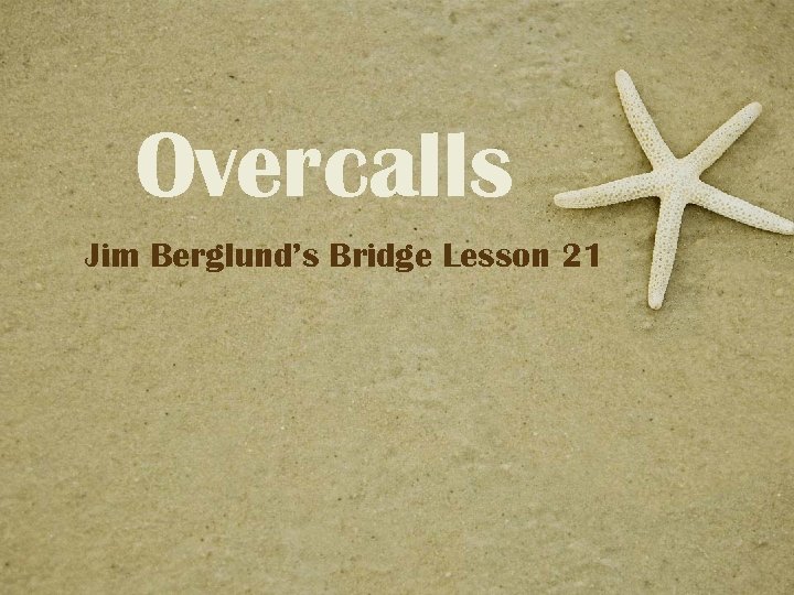 Overcalls Jim Berglund’s Bridge Lesson 21 