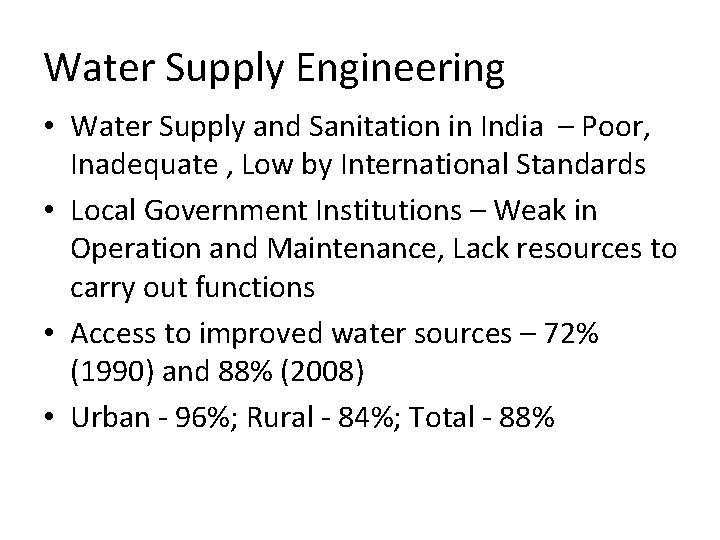 Water Supply Engineering • Water Supply and Sanitation in India – Poor, Inadequate ,