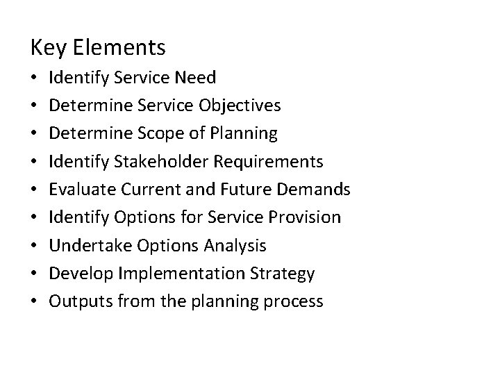 Key Elements • • • Identify Service Need Determine Service Objectives Determine Scope of