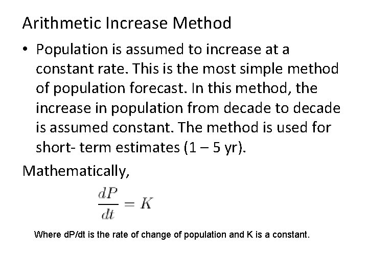 Arithmetic Increase Method • Population is assumed to increase at a constant rate. This