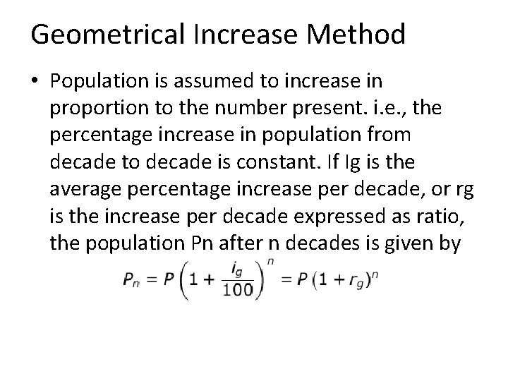 Geometrical Increase Method • Population is assumed to increase in proportion to the number