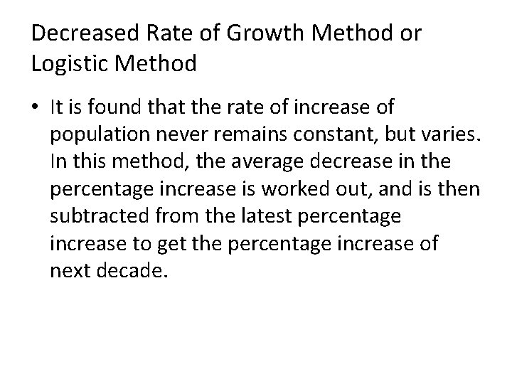 Decreased Rate of Growth Method or Logistic Method • It is found that the
