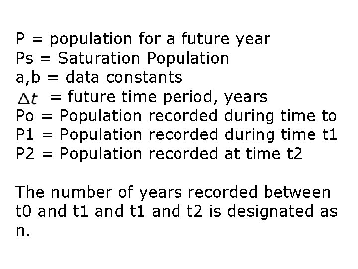 P = population for a future year Ps = Saturation Population a, b =