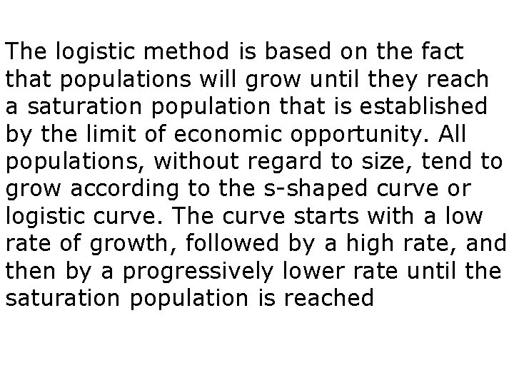 The logistic method is based on the fact that populations will grow until they