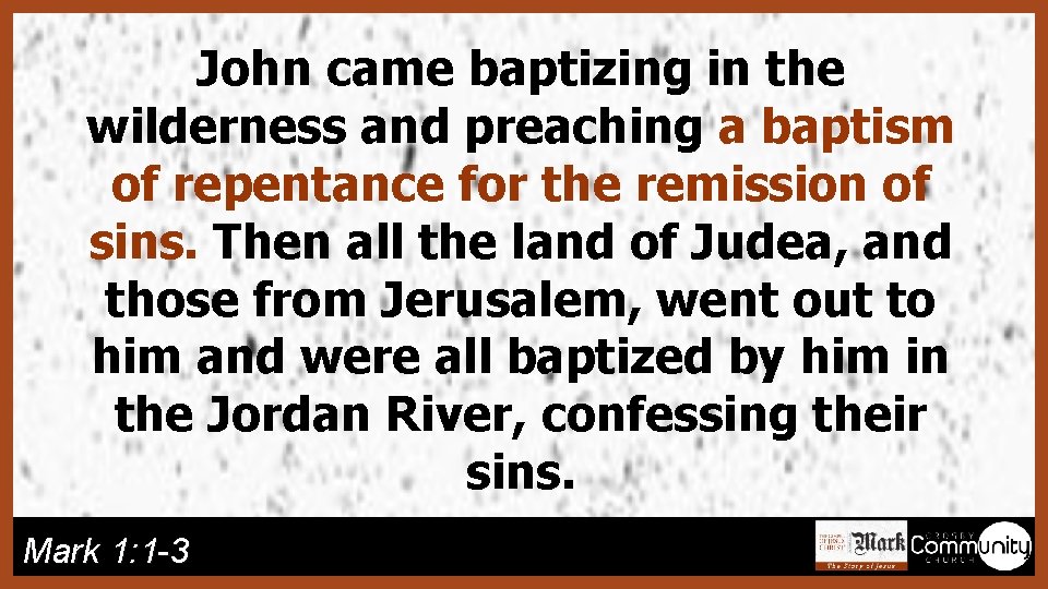 John came baptizing in the wilderness and preaching a baptism of repentance for the