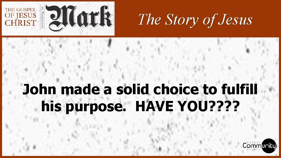 The Story of Jesus John made a solid choice to fulfill his purpose. HAVE The Story of Jesus John made a solid choice to fulfill his purpose. HAVE