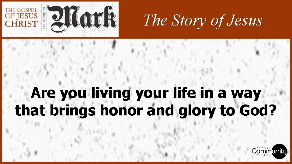 The Story of Jesus Are you living your life in a way that brings