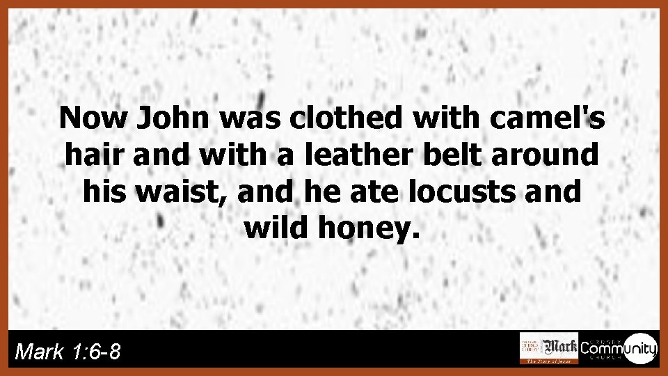 Now John was clothed with camel's hair and with a leather belt around his