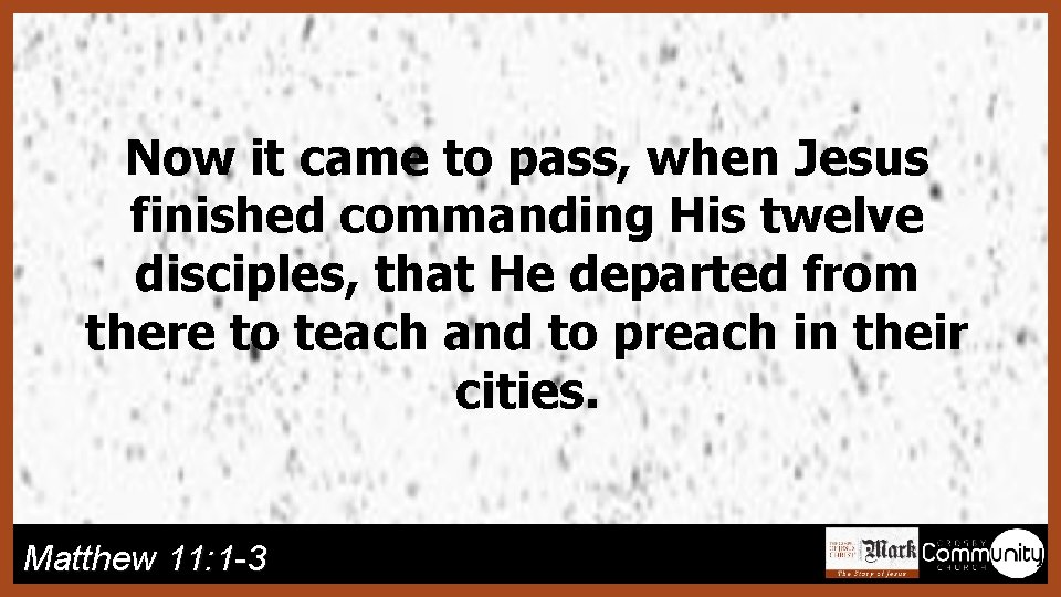 Now it came to pass, when Jesus finished commanding His twelve disciples, that He