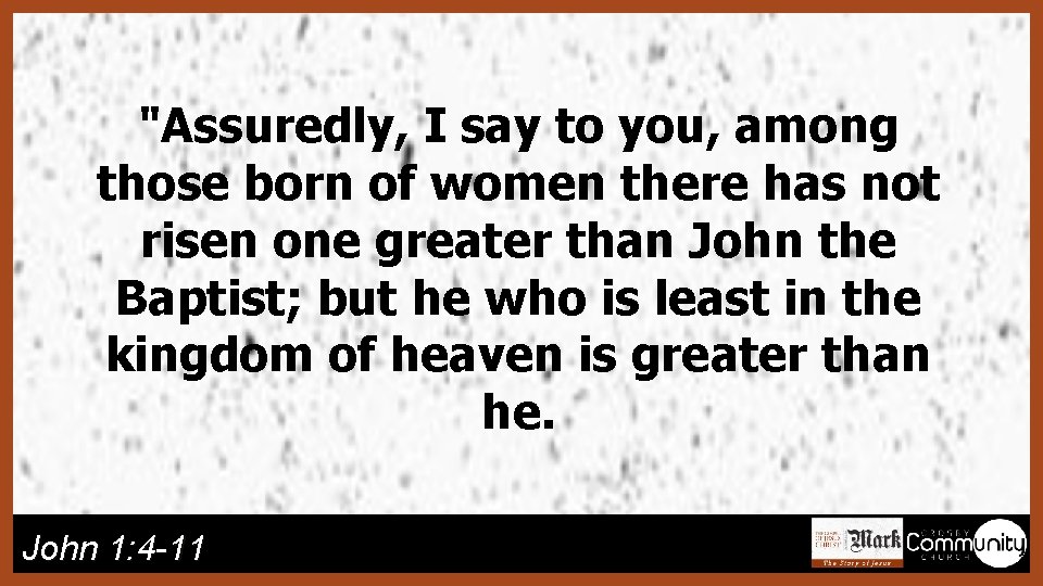 "Assuredly, I say to you, among those born of women there has not risen