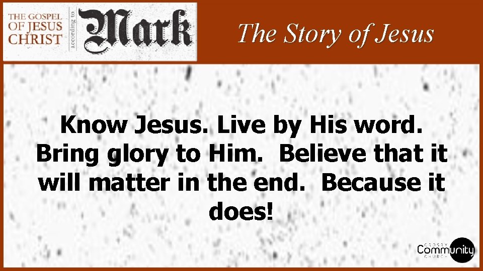 The Story of Jesus Know Jesus. Live by His word. Bring glory to Him.