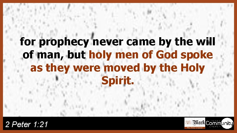 for prophecy never came by the will of man, but holy men of God
