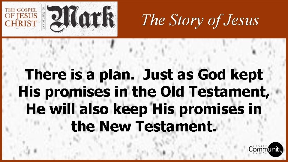 The Story of Jesus There is a plan. Just as God kept His promises