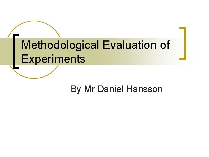 Methodological Evaluation of Experiments By Mr Daniel Hansson 
