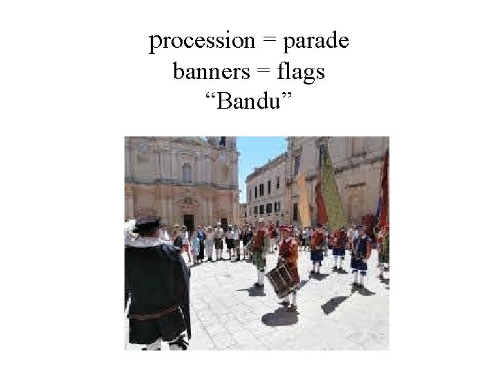 procession = parade banners = flags “Bandu” 