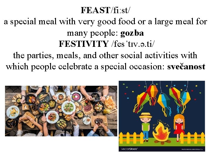 FEAST/fiːst/ a special meal with very good food or a large meal for many