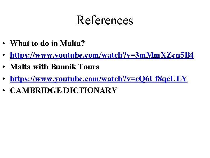 References • • • What to do in Malta? https: //www. youtube. com/watch? v=3