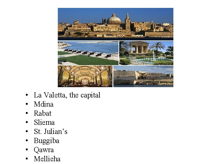  • • La Valetta, the capital Mdina Rabat Sliema St. Julian’s Buggiba Qawra