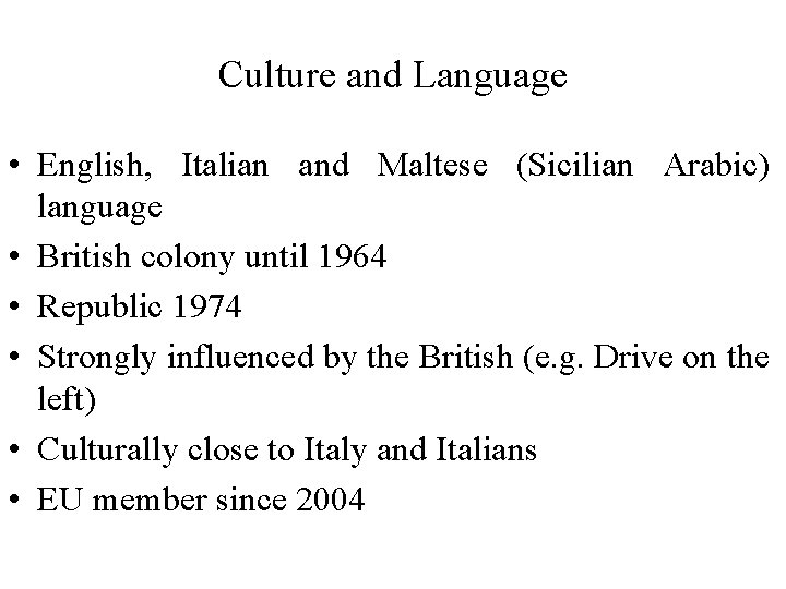 Culture and Language • English, Italian and Maltese (Sicilian Arabic) language • British colony