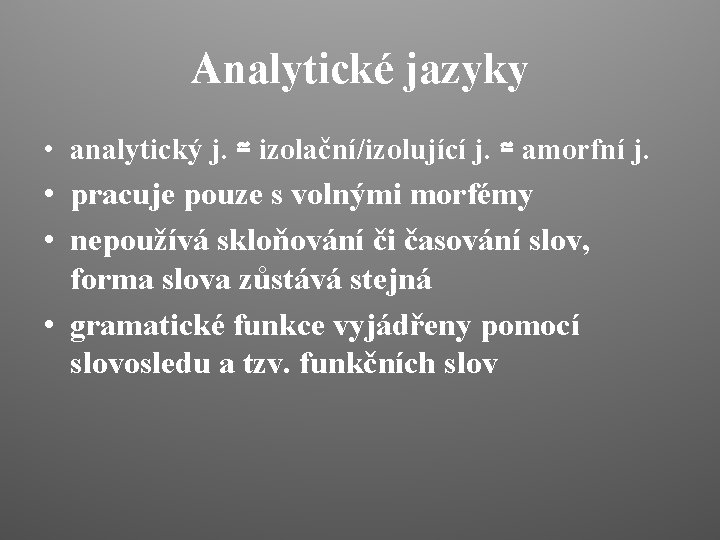 Analytické jazyky • analytický j. ≃ izolační/izolující j. ≃ amorfní j. • pracuje pouze