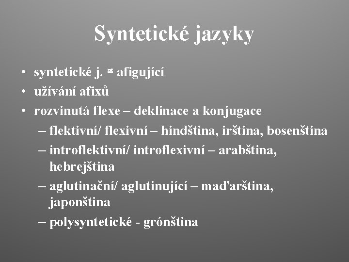 Syntetické jazyky • syntetické j. ≃ afigující • užívání afixů • rozvinutá flexe –